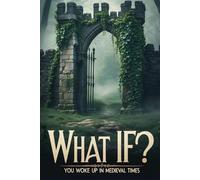 What If You Woke Up In Medieval Times?: 50 brutal questions that test your survival, morality, and soul in a medieval world.