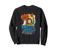 What If You're Already Loved Graffiti Faith Design - Unisexe Sweatshirt