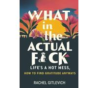 What in the Actual Fck: Life's a hot mess, how to find gratitude anyways
