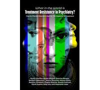 What in the World is Treatment Resistance in Psychiatry?: That is, Mental Disorders that Do Not Respond to Treatment