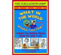 WHAT IN THE WORLD WOULD YOU PICK? (tm): Guaranteed hours of fun! 195 illustrations and belly-laughing entertainment with unique “Would You ... for hours (Funny Joke Book for Ages 7-13)