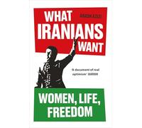 What Iranians Want: Women, Life, Freedom