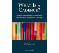 What Is A Cadence?: Theoretical And Analytical Perspectives On Cadences In The Classical Repertoire