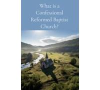 What Is A Confessional Reformed Baptist Church?