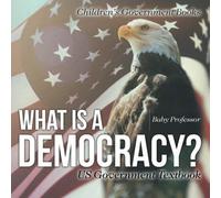 What Is A Democracy? Us Government Textbook Children's Government Books