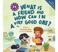 What Is a Friend and How Can I Be a Very Good One?: A Children's Book That Teaches Friendship Skills of Respecting Friends' Choices, Offering Help, Mending Friendships, and More!
