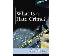 What Is a Hate Crime?, At Issue Series
