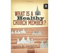 What is a Healthy Church Member?, IX Marks Thabiti Anyibwile (Auteur)