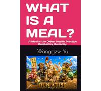 WHAT IS A MEAL?: A Meal is the Oldest Health Practice Created by Humanity.