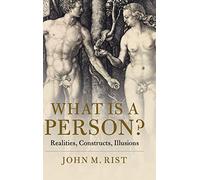 What is a Person?: Realities, Constructs, Illusions