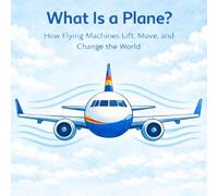 What Is a Plane?: How Flying Machines Lift, Move, and Change the World 8,5*8,5' Ages 4-10