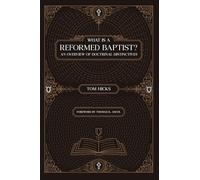 What Is A Reformed Baptist?: An Overview of Doctrinal Distinctives