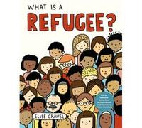 What Is a Refugee by Elise Gravel Elise Gravel (Auteur)
