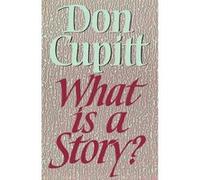 What Is a Story? Cupitt, Don (Auteur)