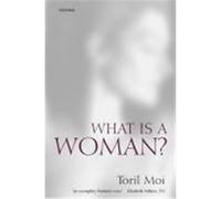 What Is a Woman? Toril Moi (Auteur)