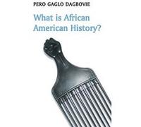 What is African American History by Pero Gaglo Dagbovie Pero Gaglo Dagbovie (Auteur)