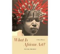 What Is African Art - Peter Probst - The University of Chicago Press - Livre en Anglais - Hardback Peter ProbstPeter Probst (Auteur)