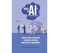 What Is AI?: Benefits, Risks, Regulation, Litigation, and Potential Impact on the Labor Market