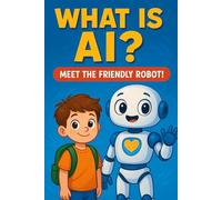 What is AI? : Meet the Friendly Robot!