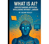 What is AI?: Understanding Artificial Intelligence Without the Jargon