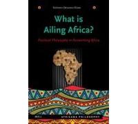 What Is Ailing Africa? -- Practical Philosophy In Reinventing Africa