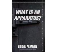What Is an Apparatus? and Other Essays