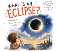 What Is an Eclipse?: When the Sun, Earth, and Moon Line Up