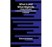 What Is And What Might Be A Study Of Education In General And Elementary Education In Particular
