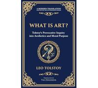 What Is Art?: A Profound Exploration of Creativity, Morality, and the Purpose of Art (Deluxe Hardbound Edition)