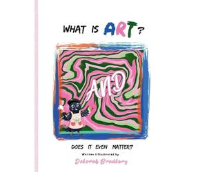What Is Art?: And Does It Even Matter?