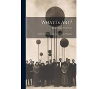 What Is Art?: Studies In The Technique And Criticism Of Painting