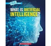 What Is Artificial Intelligence? (A True Book: Our Digital World)