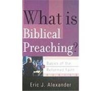 What Is Biblical Preaching Eric J. Alexander (Auteur)