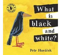 What is Black and White? Horacek, Petr (Auteur)