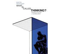 What Is Called Thinking?: Heidegger's Late Philosophy-As Important as Being and Time, Endorsed by Hannah Arendt