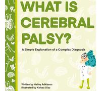 What is Cerebral Palsy?: A Simple Explanation of a Complex Diagnosis