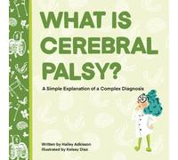 What is Cerebral Palsy?: A Simple Explanation of a Complex Diagnosis