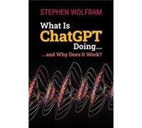 What Is ChatGPT Doing ... and Why Does It Work by Stephen Wolfram Stephen Wolfram (Auteur)