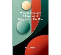 What Is Coming? A Forecast Of Things After The War