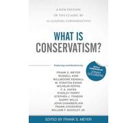What Is Conservatism?: A New Edition of the Classic by 12 Leading Conservatives