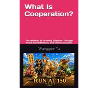 What Is Cooperation?: The Wisdom of Growing Together Through Trust, Consideration, and Communication