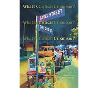 What is Critical Urbanism ? Urban Research as Pedagogy /anglais