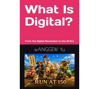 What Is Digital?: From the Digital Revolution to the AI Era