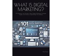What Is Digital Marketing?: 101 Questions And Answers About Digital Marketing: Strategies, Insights, And Trends To Supercharge Your Business