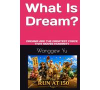 What Is Dream?: DREAMS ARE THE GREATEST FORCE THAT MOVES HUMANITY