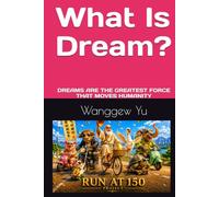 What Is Dream?: DREAMS ARE THE GREATEST FORCE THAT MOVES HUMANITY