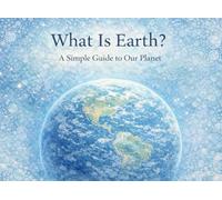 What Is Earth? A Simple Guide to Our Planet: A Simple Science Guide to Earth for Kids 5-9, A5
