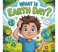 What Is Earth Day book for kids : A Fun and Educational Storybook for Kids About Protecting Our Planet and Caring for Nature