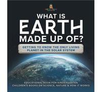 What Is Earth Made up Of Getting to Know the Only Living Planet in the Solar System Educational Book for Kindergarten Childrens Books on Science Nature am Baby ProfessorBaby Professor (Auteur)