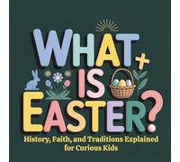 What Is Easter: History, Faith, and Traditions Explained for Curious Kids